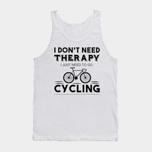 I don't need therapy i just need to go cycling Tank Top